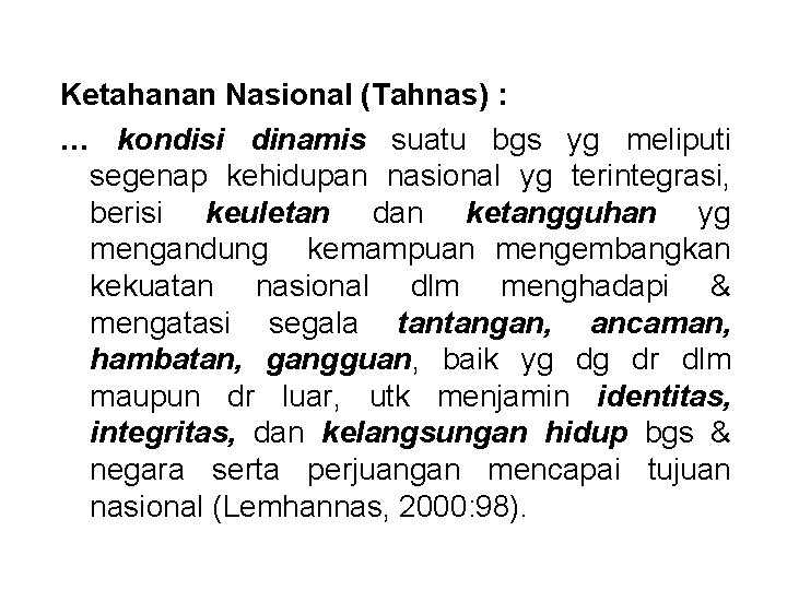 Ketahanan Nasional (Tahnas) : … kondisi dinamis suatu bgs yg meliputi segenap kehidupan nasional