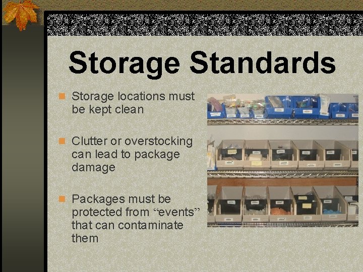Storage Standards n Storage locations must be kept clean n Clutter or overstocking can