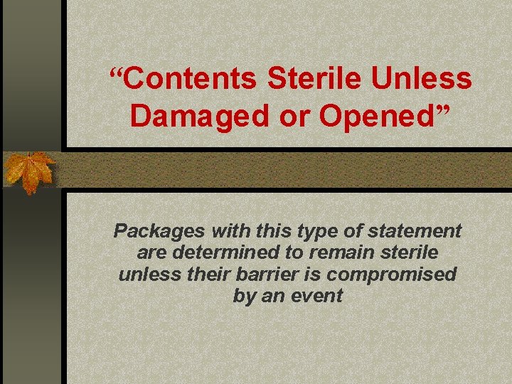 “Contents Sterile Unless Damaged or Opened” Packages with this type of statement are determined