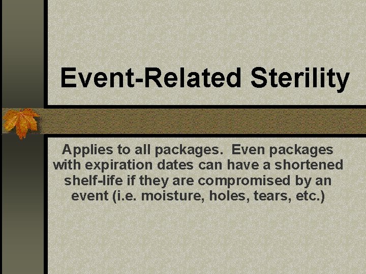 Event-Related Sterility Applies to all packages. Even packages with expiration dates can have a