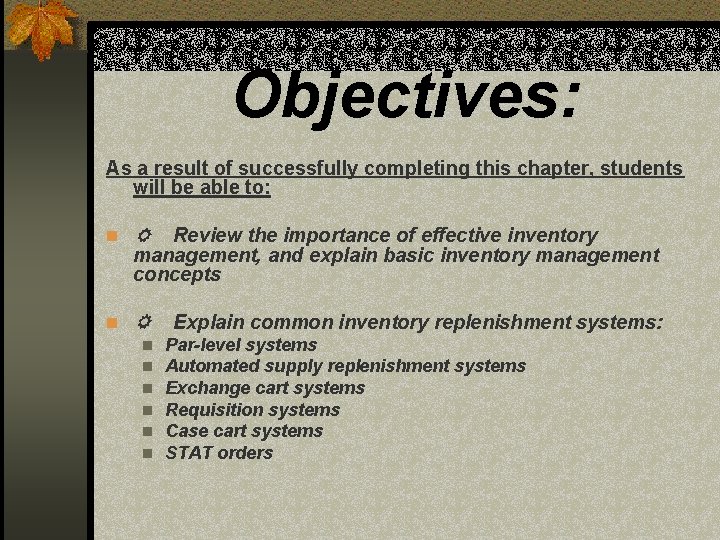 Objectives: As a result of successfully completing this chapter, students will be able to: