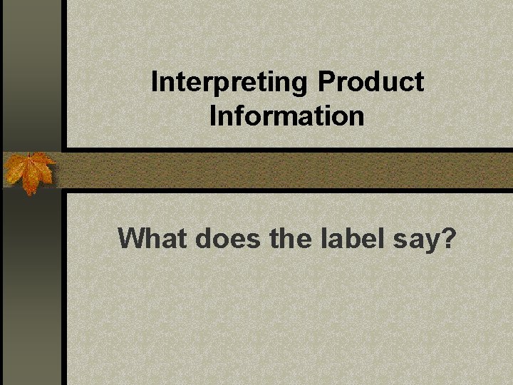 Interpreting Product Information What does the label say? 