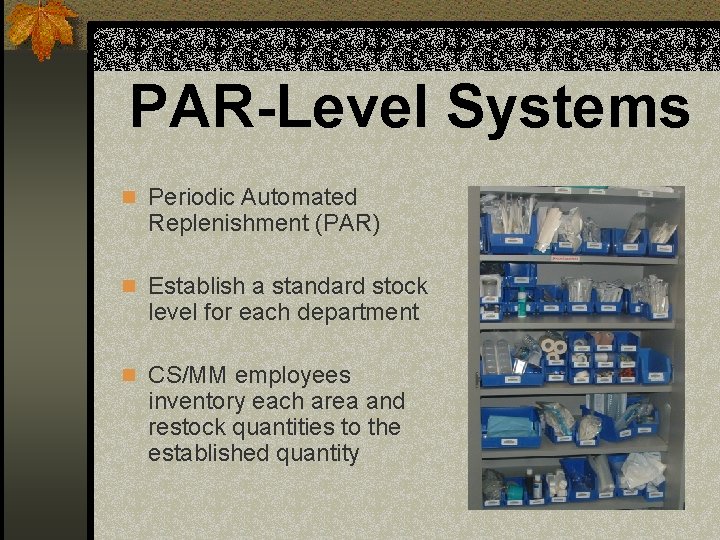 PAR-Level Systems n Periodic Automated Replenishment (PAR) n Establish a standard stock level for