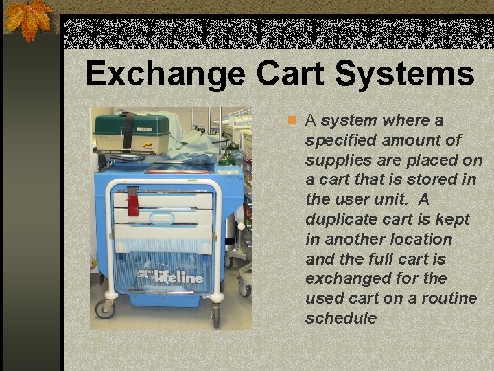 Exchange Cart Systems n A system where a specified amount of supplies are placed