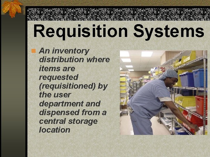 Requisition Systems n An inventory distribution where items are requested (requisitioned) by the user
