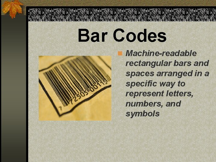 Bar Codes n Machine-readable rectangular bars and spaces arranged in a specific way to