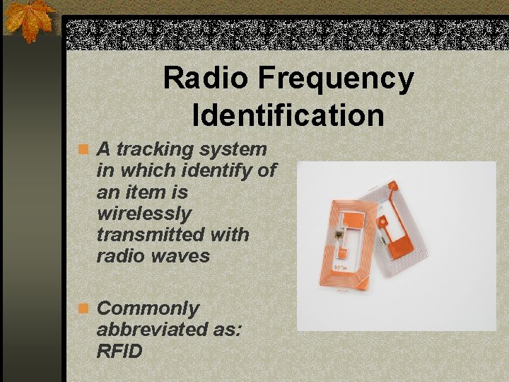 Radio Frequency Identification n A tracking system in which identify of an item is