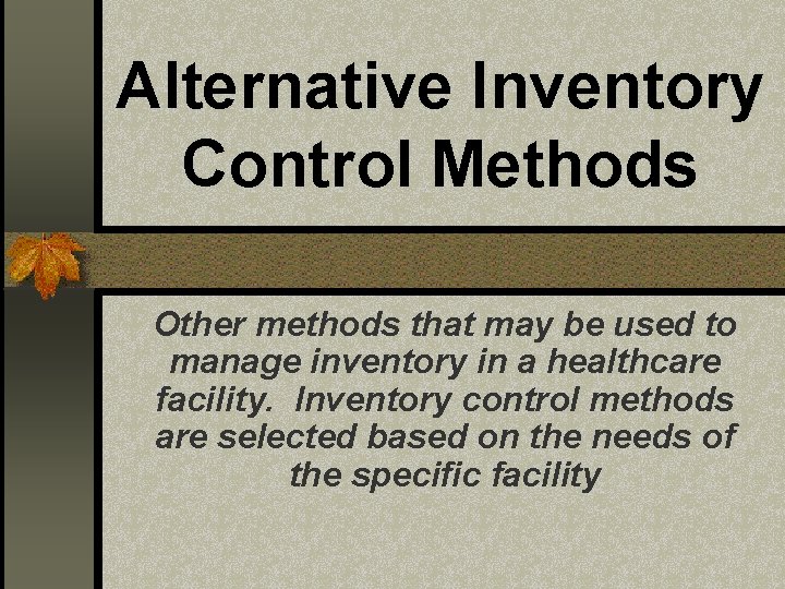 Alternative Inventory Control Methods Other methods that may be used to manage inventory in