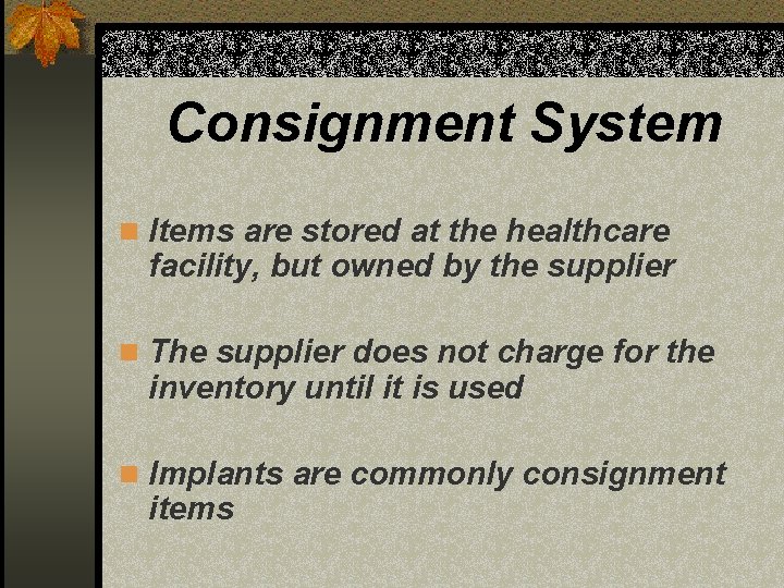 Consignment System n Items are stored at the healthcare facility, but owned by the
