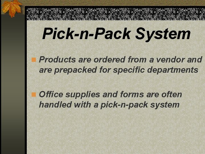 Pick-n-Pack System n Products are ordered from a vendor and are prepacked for specific