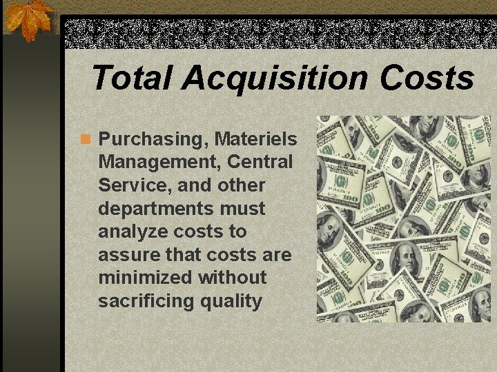 Total Acquisition Costs n Purchasing, Materiels Management, Central Service, and other departments must analyze