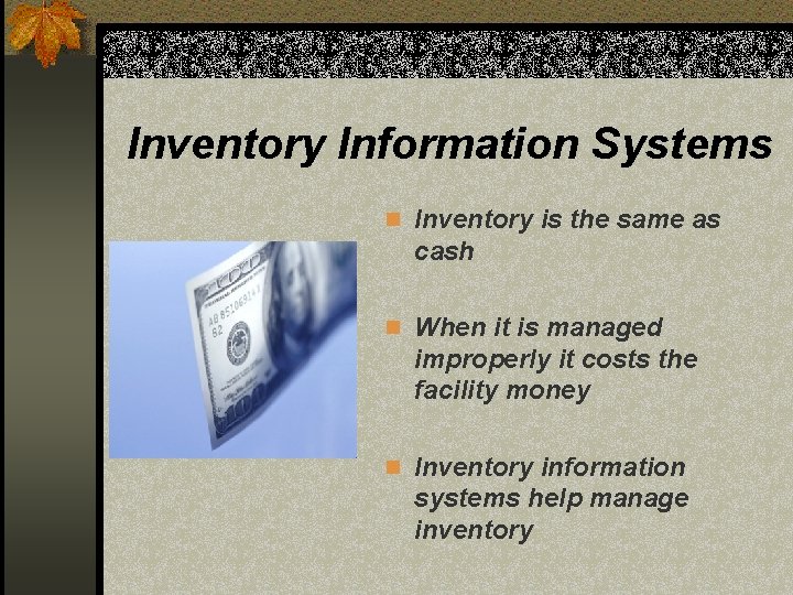 Inventory Information Systems n Inventory is the same as cash n When it is