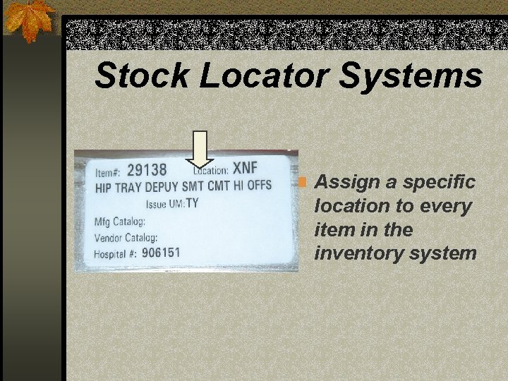 Stock Locator Systems n Assign a specific location to every item in the inventory