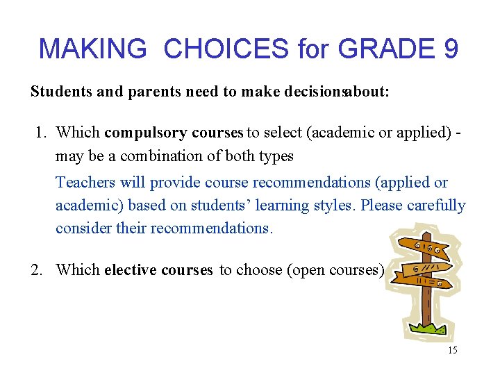 MAKING CHOICES for GRADE 9 Students and parents need to make decisionsabout: 1. Which