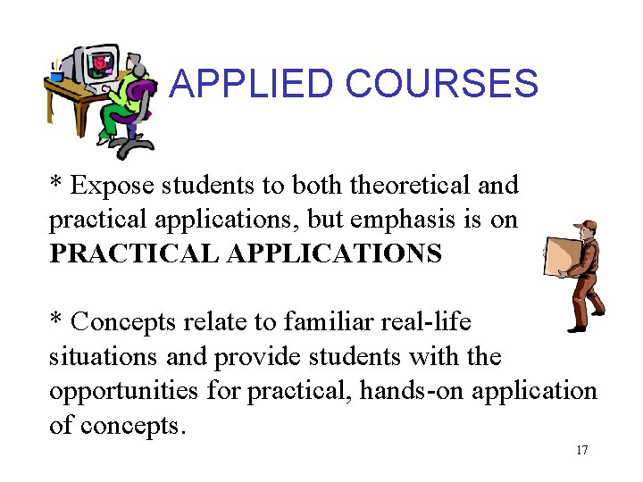 APPLIED COURSES * Expose students to both theoretical and practical applications, but emphasis is