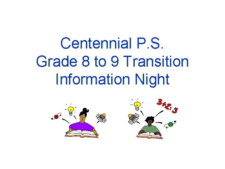 Centennial P. S. Grade 8 to 9 Transition Information Night 