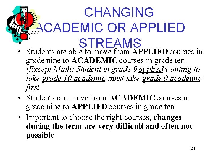  • CHANGING ACADEMIC OR APPLIED STREAMS Students are able to move from APPLIED