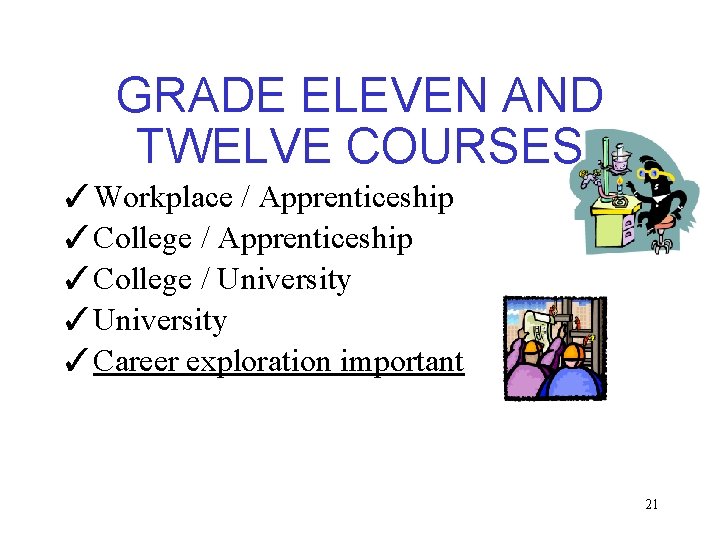 GRADE ELEVEN AND TWELVE COURSES ✓Workplace / Apprenticeship ✓College / University ✓Career exploration important