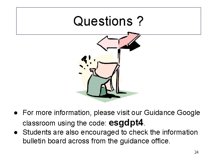 Questions ? ● For more information, please visit our Guidance Google classroom using the