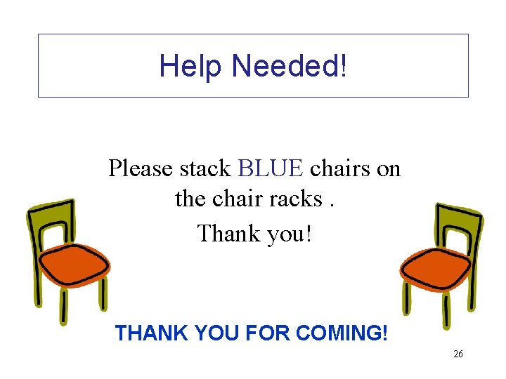 Help Needed! Please stack BLUE chairs on the chair racks. Thank you! THANK YOU