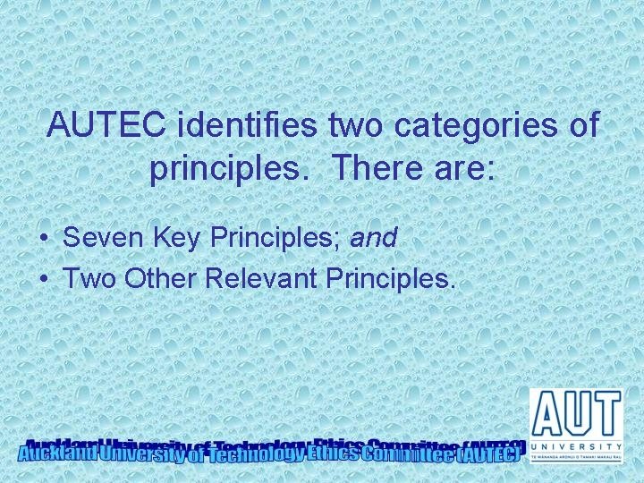 AUTEC identifies two categories of principles. There are: • Seven Key Principles; and •