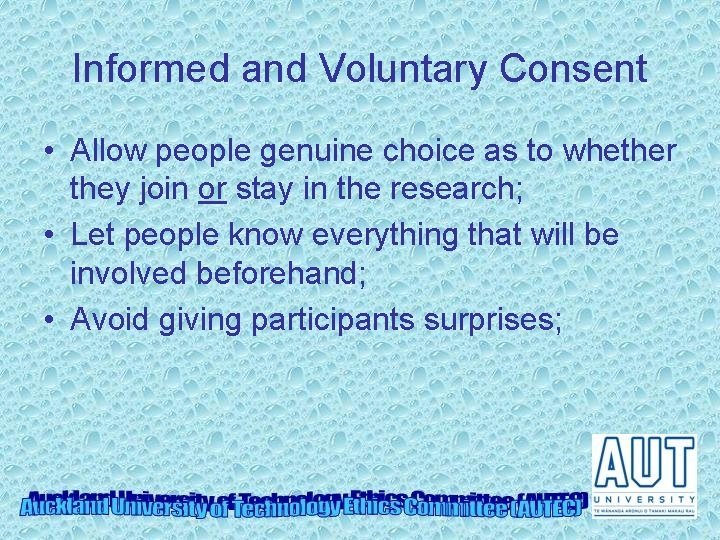 Informed and Voluntary Consent • Allow people genuine choice as to whether they join