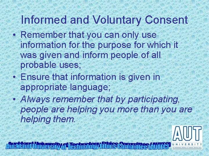 Informed and Voluntary Consent • Remember that you can only use information for the