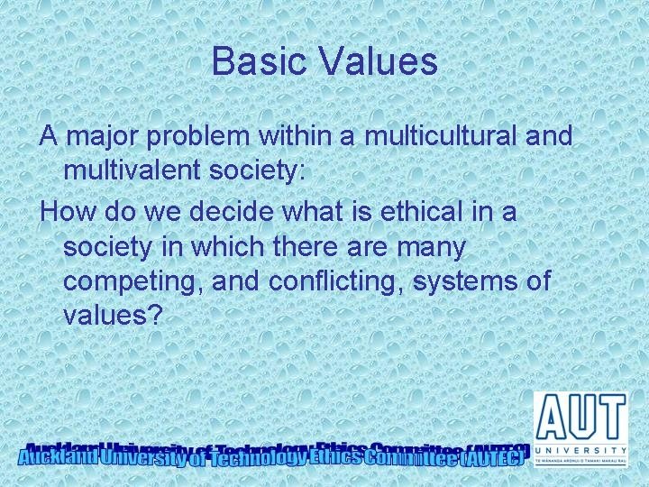 Basic Values A major problem within a multicultural and multivalent society: How do we