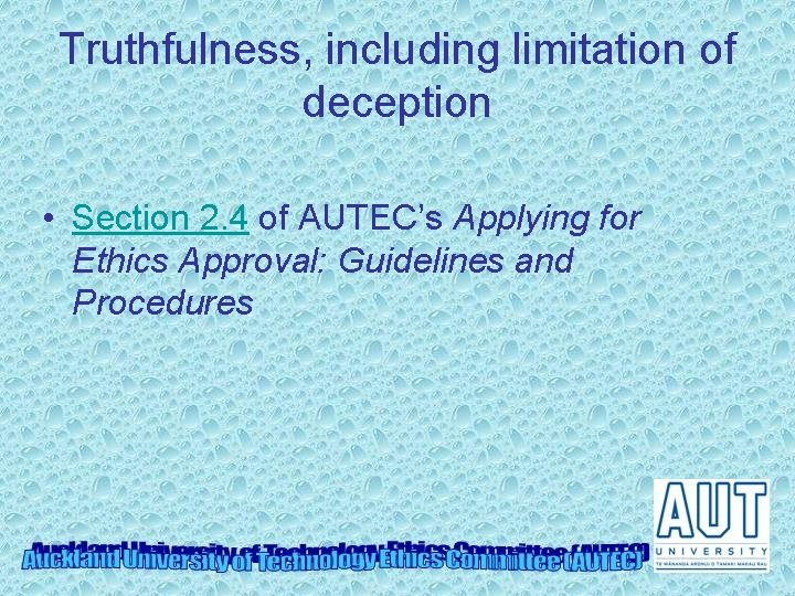 Truthfulness, including limitation of deception • Section 2. 4 of AUTEC’s Applying for Ethics