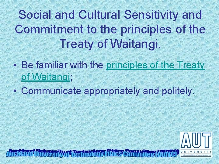 Social and Cultural Sensitivity and Commitment to the principles of the Treaty of Waitangi.