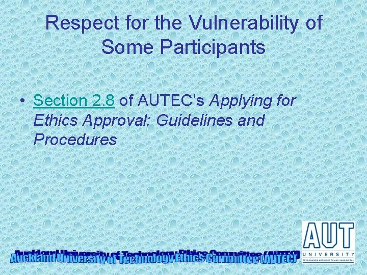 Respect for the Vulnerability of Some Participants • Section 2. 8 of AUTEC’s Applying