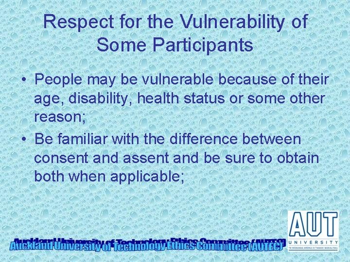 Respect for the Vulnerability of Some Participants • People may be vulnerable because of