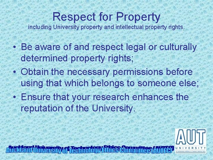 Respect for Property including University property and intellectual property rights. • Be aware of