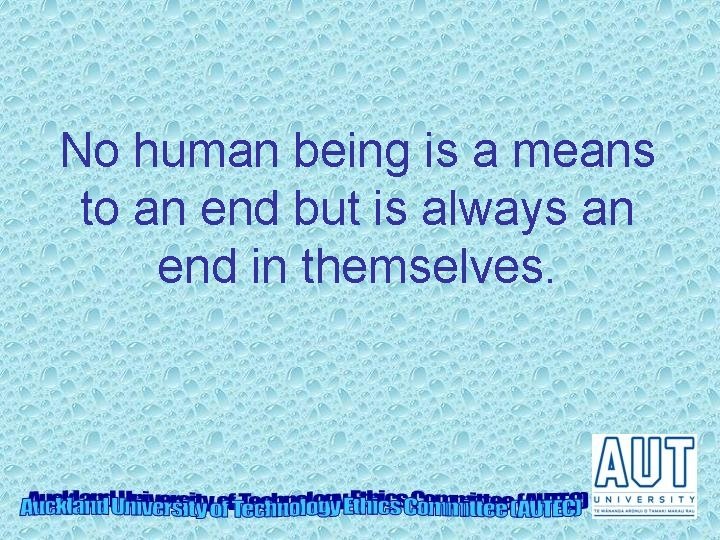 No human being is a means to an end but is always an end