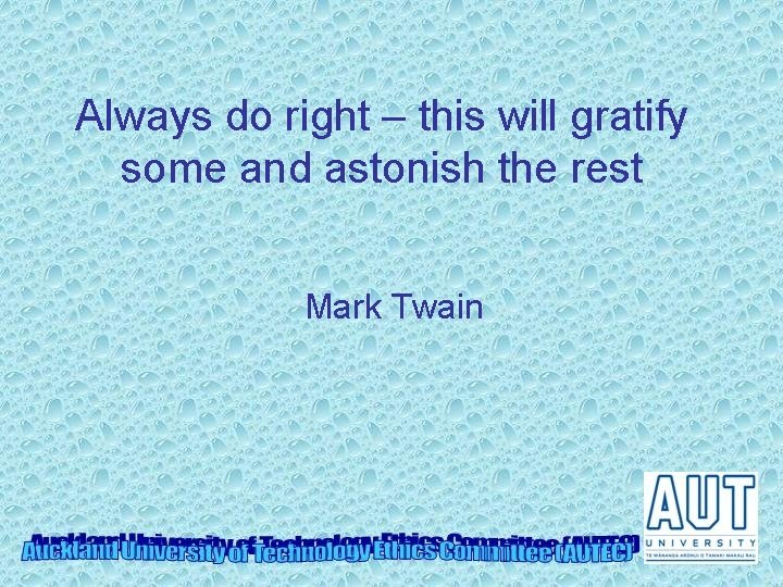 Always do right – this will gratify some and astonish the rest Mark Twain