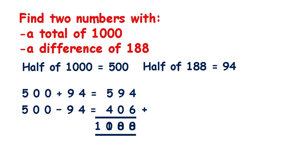 Find two numbers with: -a total of 1000 -a difference of 188 Half of