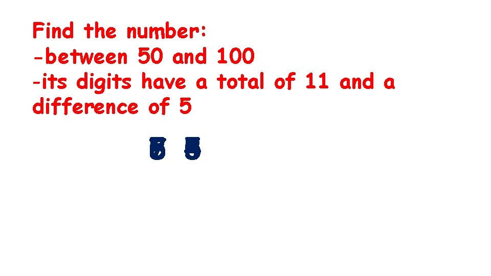 Find the number: -between 50 and 100 -its digits have a total of 11