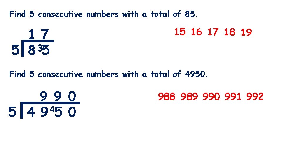 Find 5 consecutive numbers with a total of 85. 17 5 8 35 15