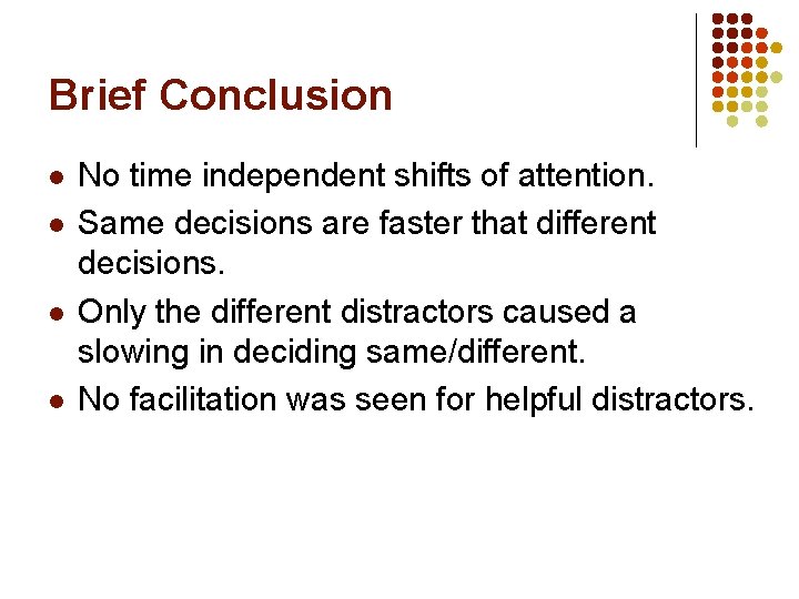 Brief Conclusion l l No time independent shifts of attention. Same decisions are faster