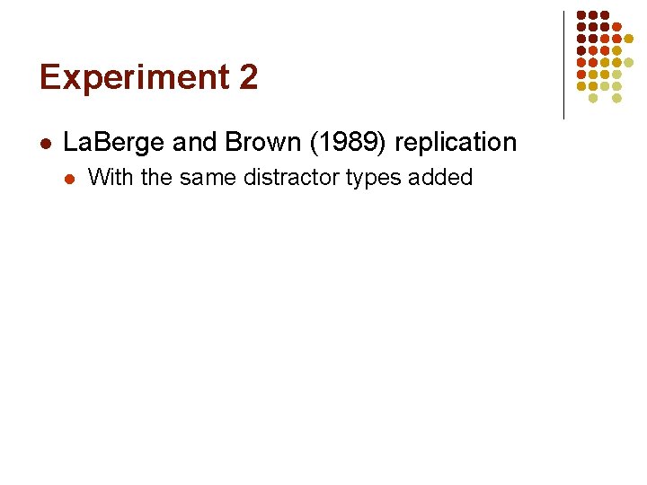 Experiment 2 l La. Berge and Brown (1989) replication l With the same distractor