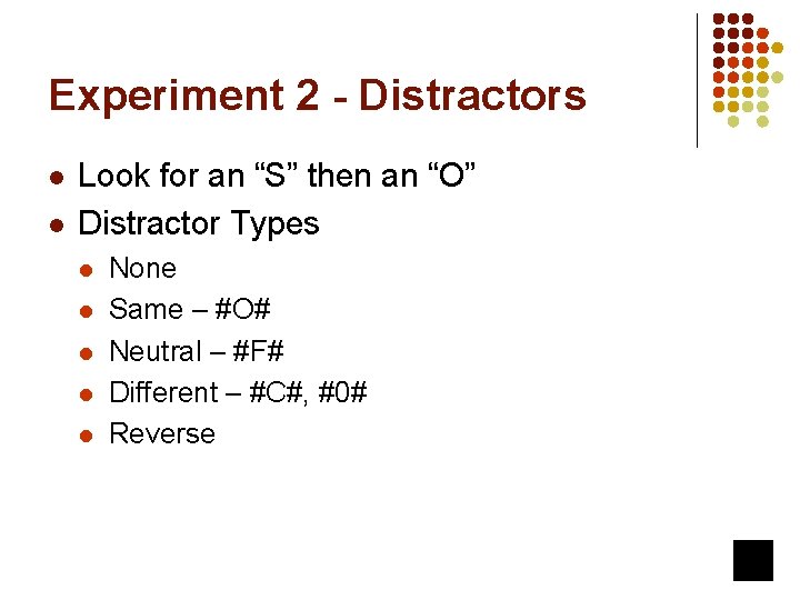 Experiment 2 - Distractors l l Look for an “S” then an “O” Distractor