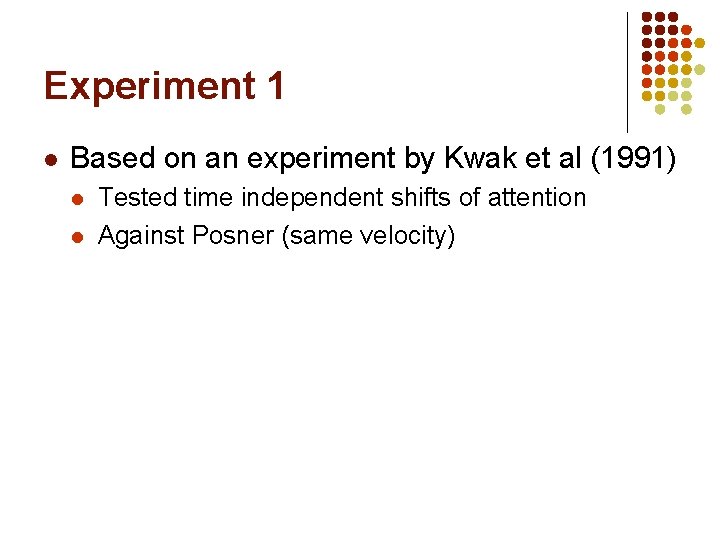Experiment 1 l Based on an experiment by Kwak et al (1991) l l