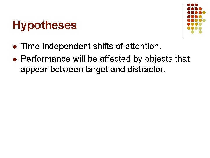 Hypotheses l l Time independent shifts of attention. Performance will be affected by objects