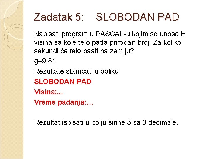 Zadatak 5: SLOBODAN PAD Napisati program u PASCAL-u kojim se unose H, visina sa