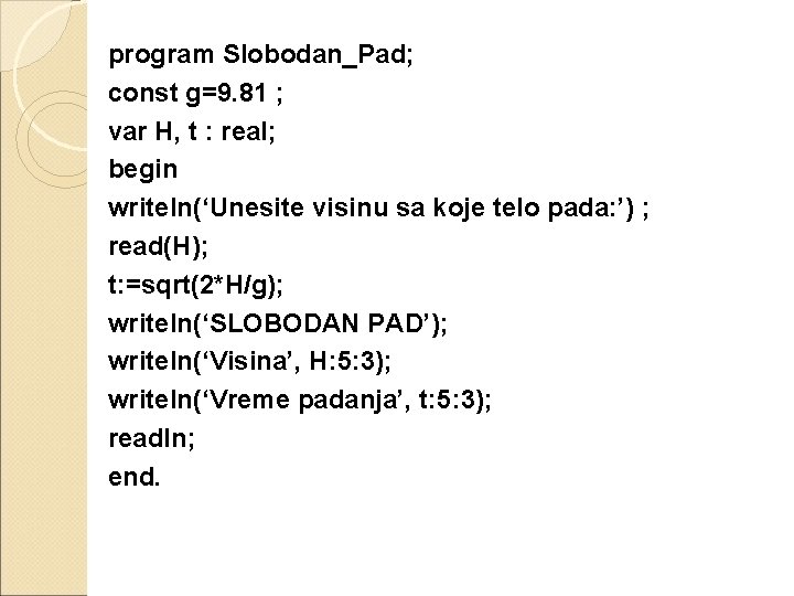 program Slobodan_Pad; const g=9. 81 ; var H, t : real; begin writeln(‘Unesite visinu