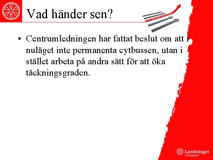 Vad händer sen? • Centrumledningen har fattat beslut om att i nuläget inte permanenta