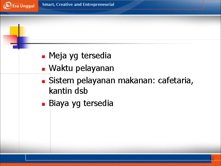 n n Meja yg tersedia Waktu pelayanan Sistem pelayanan makanan: cafetaria, kantin dsb Biaya