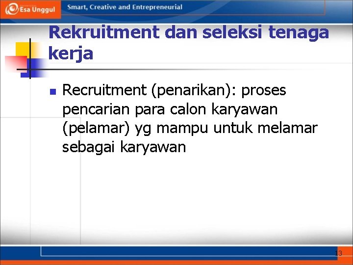 Rekruitment dan seleksi tenaga kerja n Recruitment (penarikan): proses pencarian para calon karyawan (pelamar)