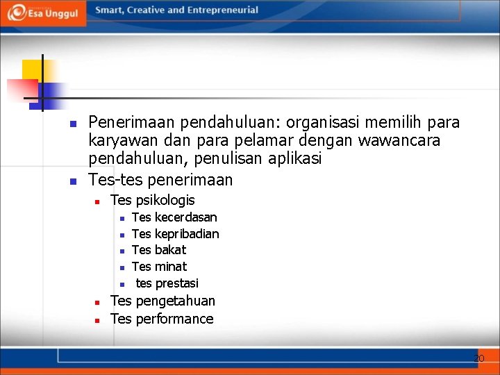 n n Penerimaan pendahuluan: organisasi memilih para karyawan dan para pelamar dengan wawancara pendahuluan,