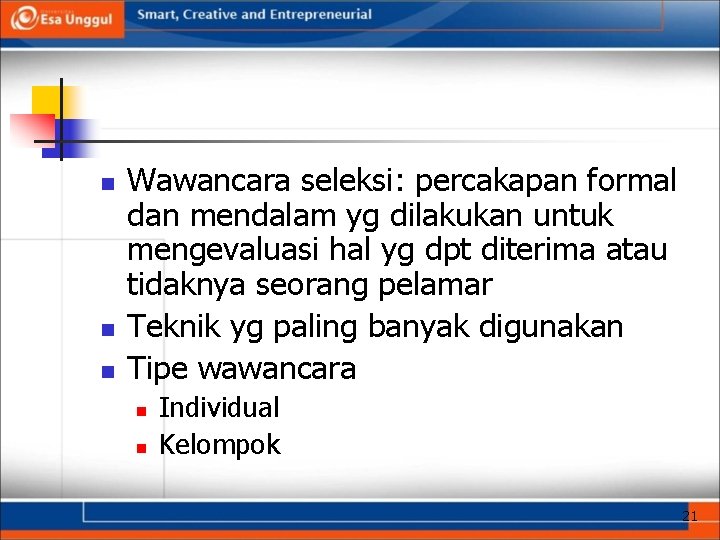 n n n Wawancara seleksi: percakapan formal dan mendalam yg dilakukan untuk mengevaluasi hal